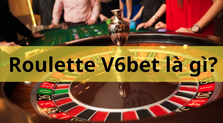 Roulette V6bet là gì? Chiến thuật trở thành cao thủ Roulette